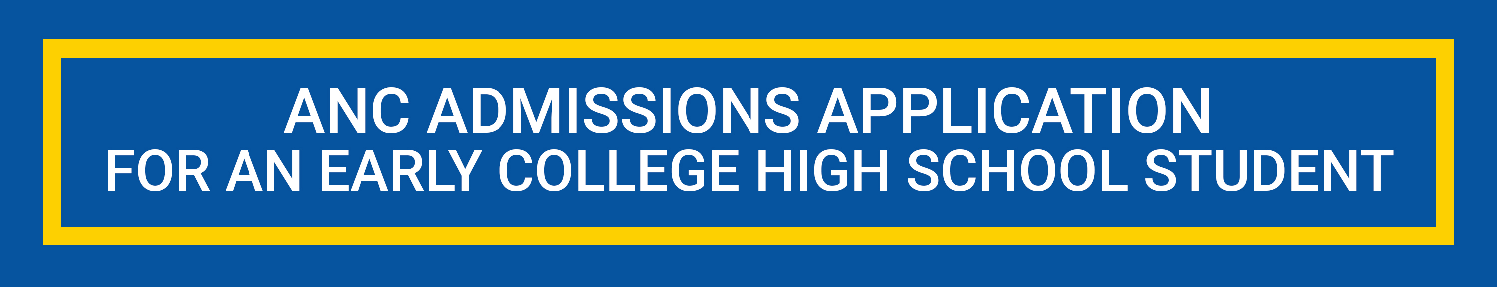 ANC Admission Application - For an Early College High School Student